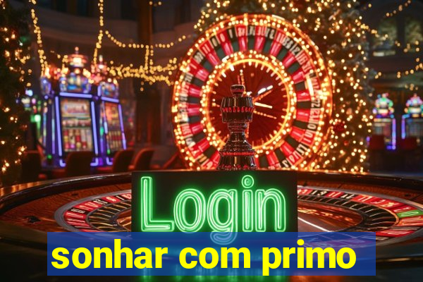 sonhar com primo